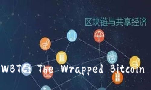 Exploring WBTC: The Wrapped Bitcoin Revolution
